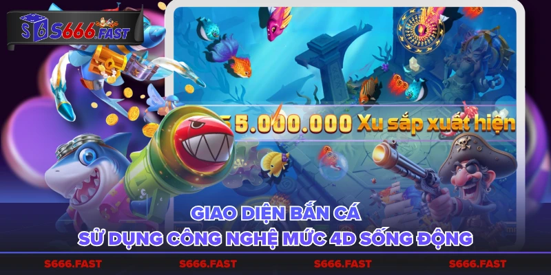 Giao diện bắn cá sử dụng công nghệ mức 4D sống động