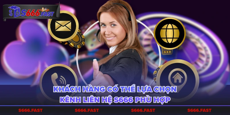 Khách hàng có thể lựa chọn kênh liên hệ S666 phù hợp