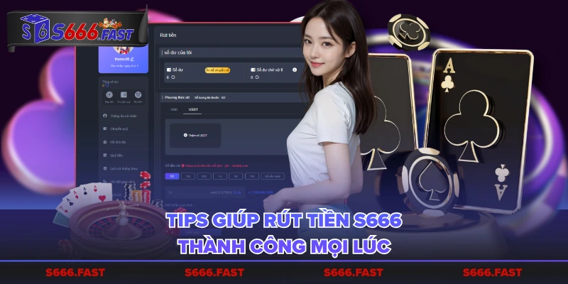 Tips giúp rút tiền S666 thành công mọi lúc